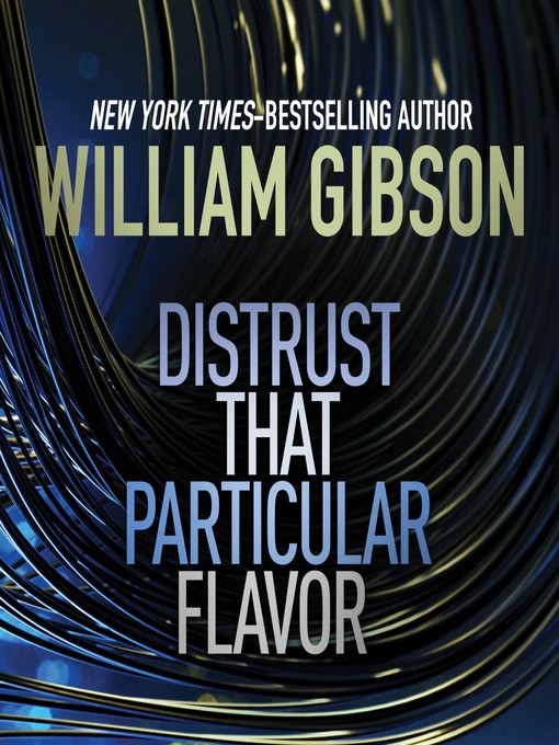 Title details for Distrust that Particular Flavor by William Gibson - Available